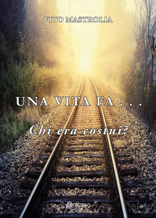 Una vita fa... Chi era costui? - Vito Mastrolia - copertina