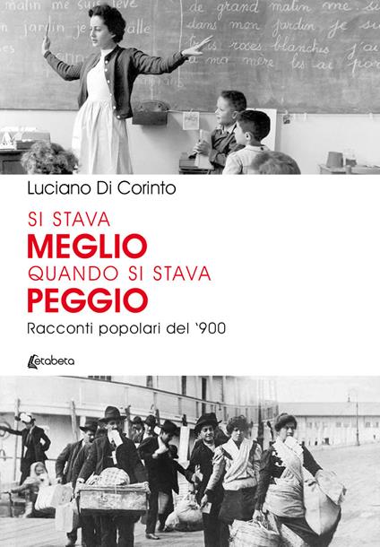 Si stava meglio quando si stava peggio. Racconti popolari del '900 - Luciano Di Corinto - copertina
