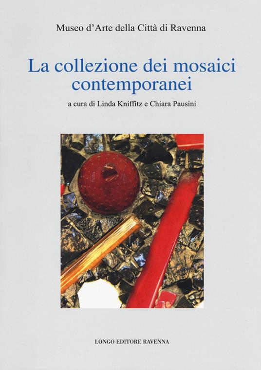 La collezione dei mosaici contemporanei. Museo d'arte della città di Ravenna. Ediz. illustrata - copertina