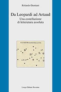 Da Leopardi ad Artaud. Una costellazione di letteratura assoluta - Rolando Damiani - copertina