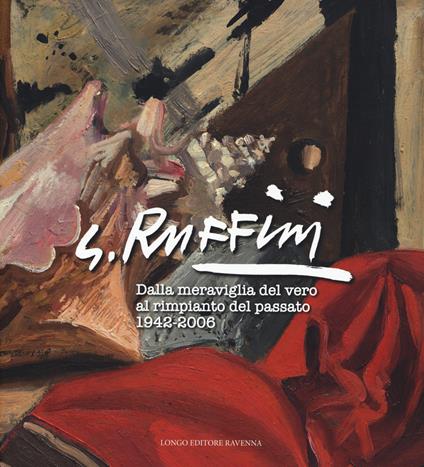 G. Ruffini. Dalla meraviglia del vero al rimpianto del passato 1942-2006. Ediz. illustrata - copertina