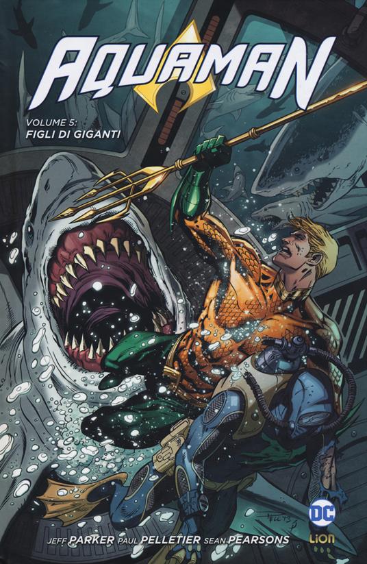 Aquaman. Vol. 5: Figli di giganti. - Jeff Parker,Paul Pelletier,Sean Parsons - copertina