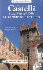 Castelli e altri tesori delle città murate del Veneto. Le vie dell'impero. Con DVD video