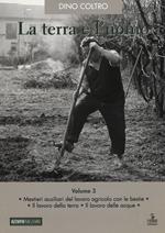 La terra e l'uomo. Cultura materiale del mondo agricolo veneto. Vol. 3: Mestieri ausiliari del lavoro agricolo con le bestie. Il lavoro della terra. Il lavoro delle acque.