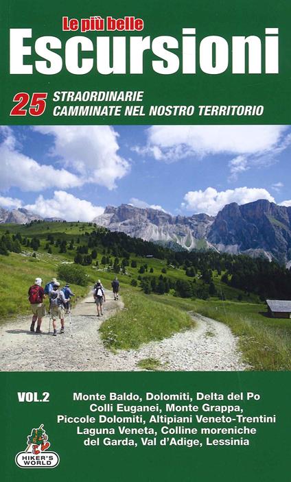 Le più belle escursioni. 25 straordinarie camminate nel nostro territorio. Vol. 2: Monte Baldo, Dolomiti, Delta del Po, Colli Euganei, Monte Grappa, Piccole Dolomiti, Altipiani Veneto-Trentini, Laguna Veneta, Colline moreniche del Garda, Val d'Adige, Lessinia. - copertina