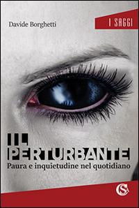 Il perturbante. Paura e inquietudine nel quotidiano - Davide Borghetti - copertina