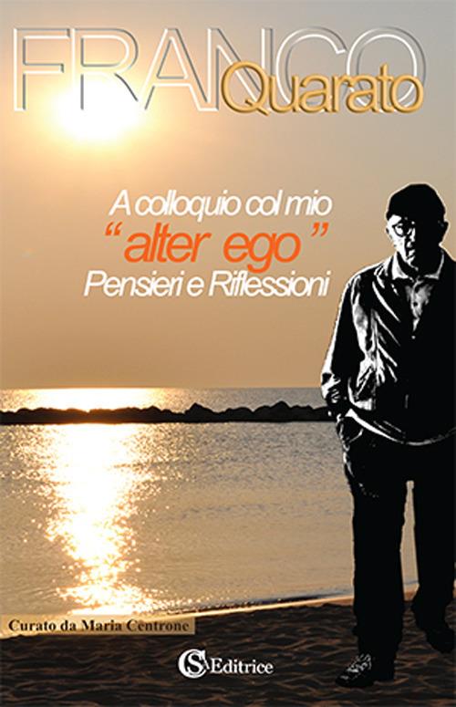 A colloquio col mio «alter ego». Pensieri e riflessioni - Franco Quarato - copertina