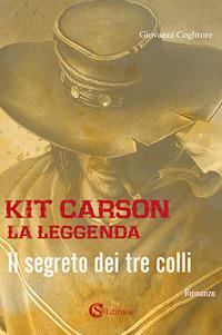 Kit Carson la leggenda. Il segreto dei tre colli - Giovanni Coglitore - copertina