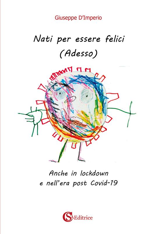 Nati per essere felici. (Adesso). Anche in lockdown e nell'era post Covid-19 - Giuseppe D'Imperio - copertina