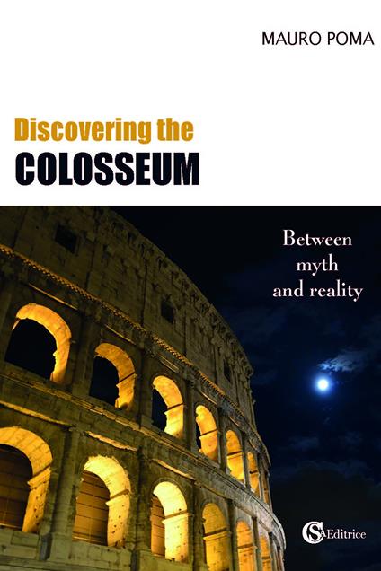 Discovering the Colosseum. Between myth and reality - Mauro Poma - copertina