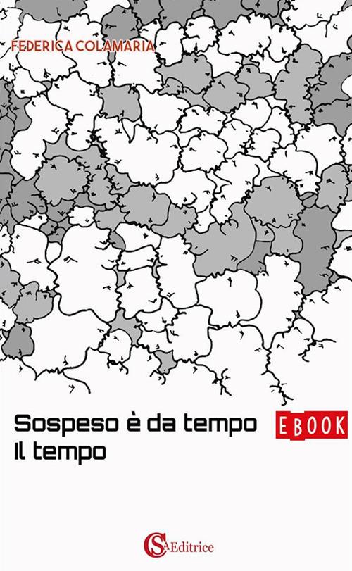 Sospeso è da tempo il tempo - Federica Colamaria - ebook