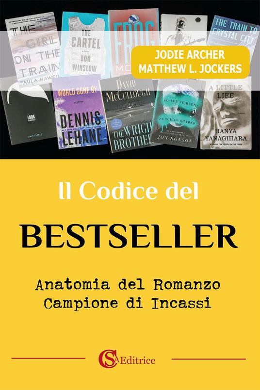 Il codice del bestseller. Anatomia del romanzo campione di incassi - Jodie Archer,Matthew L. Jockers - copertina