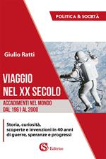 Viaggio nel XX secolo. Accadimenti nel mondo dal 1961 al 2000