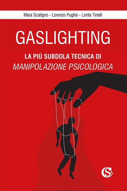 Gaslighting. La più subdola tecnica di manipolazione psicologica - Mara Scatigno,Lorenzo Puglisi,Lorita Tinelli - copertina