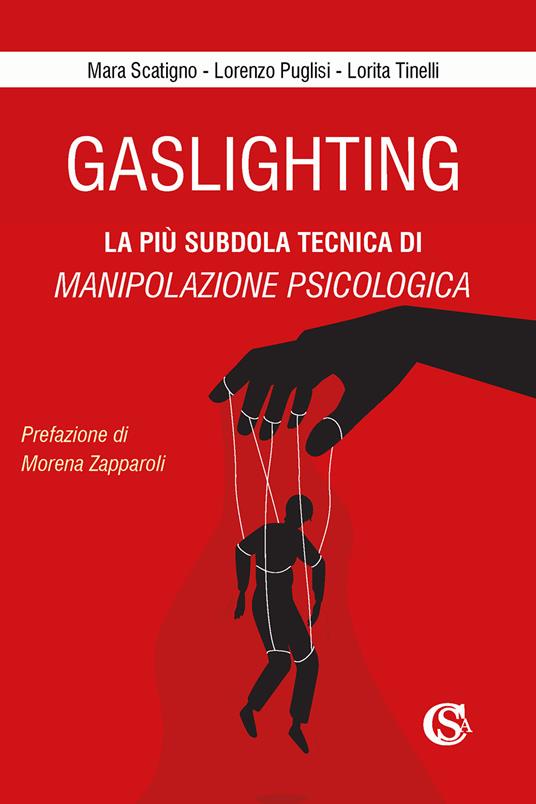 Gaslighting. La più subdola tecnica di manipolazione psicologica. Nuova ediz. - Mara Scatigno,Lorenzo Puglisi,Lorita Tinelli - copertina