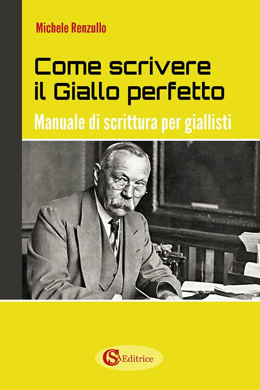 Come scrivere il giallo perfetto. Manuale di scrittura per giallisti - Michele Renzullo - copertina