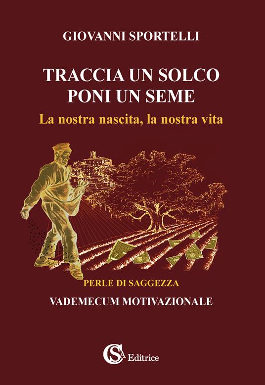 Traccia un solco poni un seme. La nostra nascita, la nostra vita - Giovanni Sportelli - copertina
