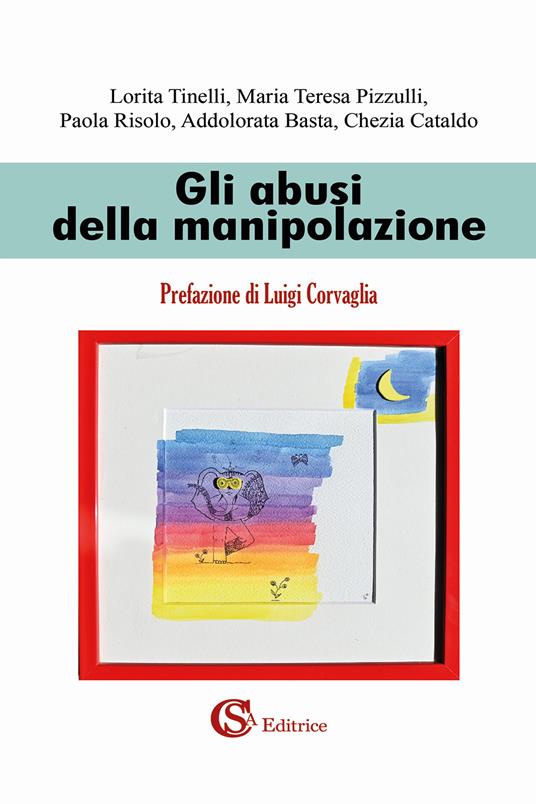 Gli abusi della manipolazione - Lorita Tinelli,Maria Teresa Pizzulli,Paola Risolo - copertina