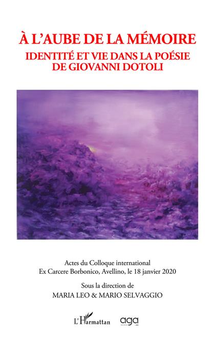 À l'aube de la mémoire. Identité et vie dans la poésie de Giovanni Dotoli. Actes du Colloque International sur la poésie de Giovanni Dotoli, sous la direction Maria Leo et Mario Selvaggio - copertina