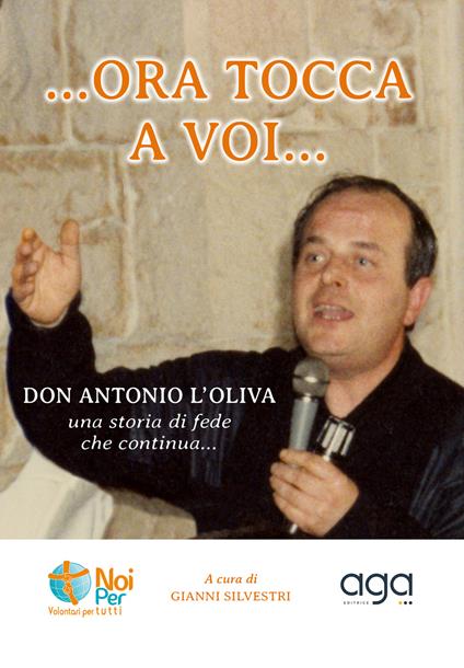 «...Ora tocca a voi». «Don Antonio L'Oliva» una storia di fede che continua... - copertina