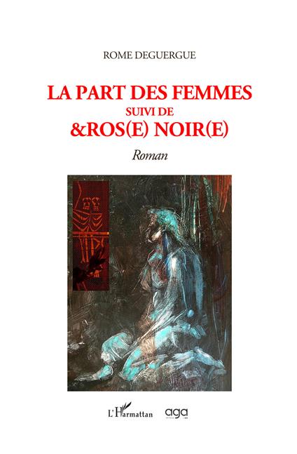La part des femmes suivi de &Ros(e) noir(e) - Rome Deguergue - copertina