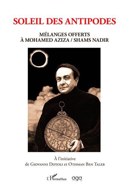 Soleil des antipodes. Mélanges offerts à Mohamed Aziza / Shams Nadir. Ediz. illustrata - copertina