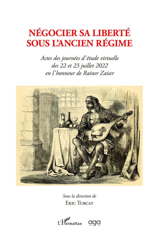 Négocier sa liberté sous l'Ancien régime. Actes des journées d'étude virtuelle des 22 et 23 juillet 2022 en l'honneur de Rainer Zaiser sous la direction de Eric Turcat - copertina