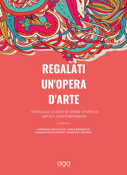 Regalati un'opera d'arte. Catalogo d'asta di opere d'arte di artisti contemporanei - copertina
