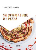 50 sfumature di pizza. 50 magnifiche pizze d’autore firmate dal maestro della pizza pugliese contemporanea