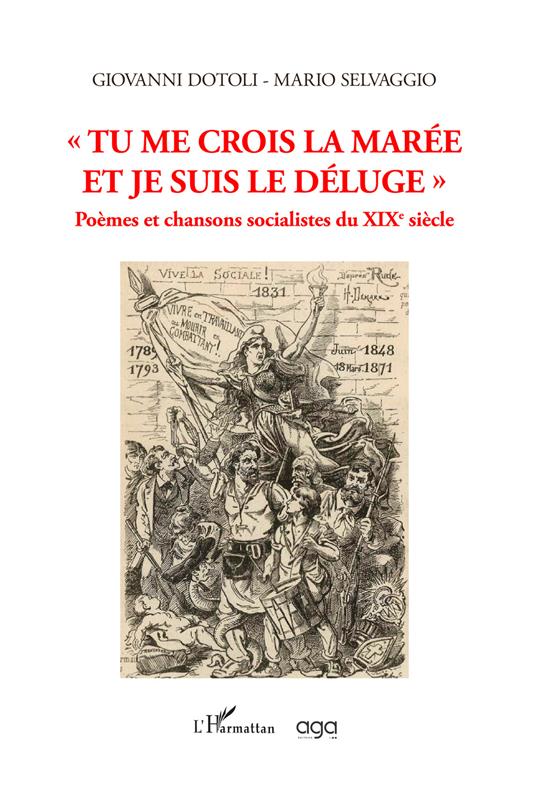 «Tu me crois la marée et je suis le déluge». Poèmes et chansons socialistes du XIXe siècle - Giovanni Dotoli,Mario Selvaggio - copertina