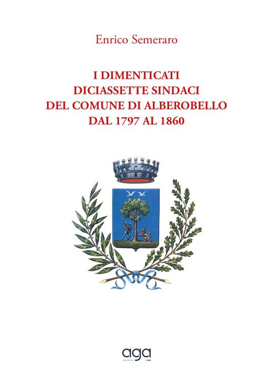 I dimenticati. Diciassette sindaci del comune di Alberobello dal 1797 al 1860 - Enrico Semeraro - copertina