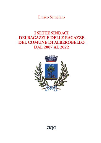 I sette sindaci dei ragazzi e delle ragazze del comune di Alberobello dal 2007 al 2022 - Enrico Semeraro - copertina