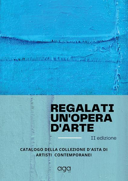 Regalati un'opera d'arte. Catalogo della collezione d'asta di artisti contemporanei. Ediz. illustrata - copertina