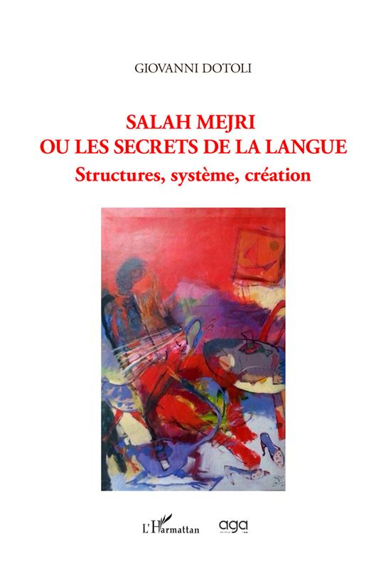 Salah Mejri ou Les secrets de la langue. Structures, système, création. Quarante poèmes - Giovanni Dotoli - copertina
