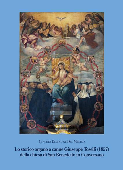 Lo storico organo a canne Giuseppe Toselli (1857) della chiesa di san Benedetto di Conversano - Claudio Ermogene Del Medico - copertina