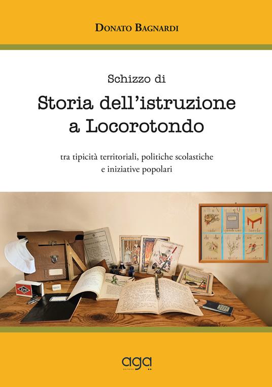 Schizzo di storia dell’istruzione a Locorotondo. Tra tipicità territoriali, politiche scolastiche e iniziative popolari - Donato Bagnardi - copertina