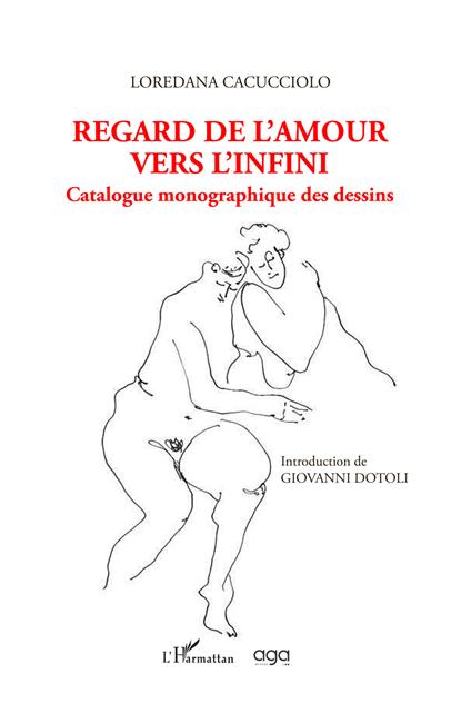 Regard de l'amour vers l'infini. Catalogue monographique des dessins - Loredana Cacucciolo - copertina