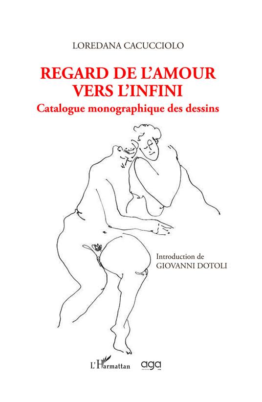 Regard de l'amour vers l'infini. Catalogue monographique des dessins - Loredana Cacucciolo - copertina