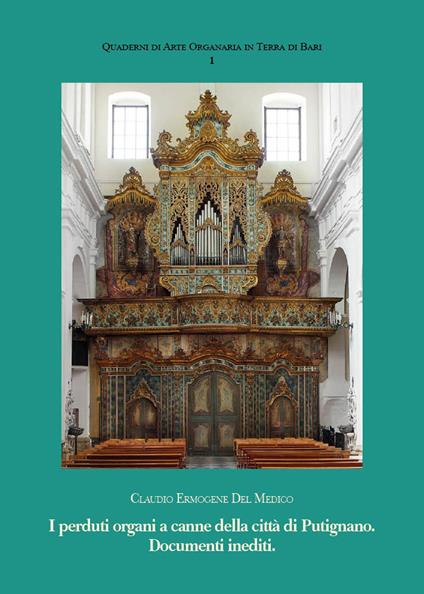 I perduti organi a canne della città di Putignano. Documenti inediti - Claudio Ermogene Del Medico - copertina