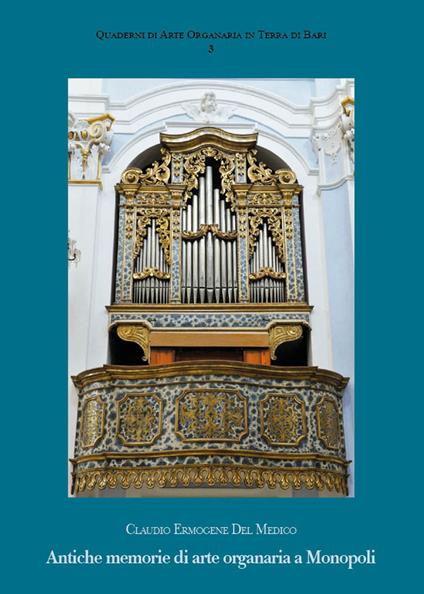 Antiche memorie di arte organaria a Monopoli - Claudio Ermogene Del Medico - copertina
