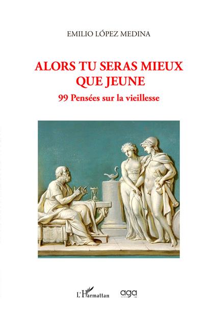 Alors tu seras mieux que jeune. 99 pensées sur la vieillesse - Emilio López Medina - copertina