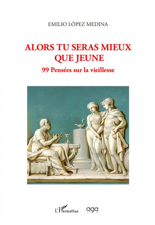 Alors tu seras mieux que jeune. 99 pensées sur la vieillesse - Emilio López Medina - copertina