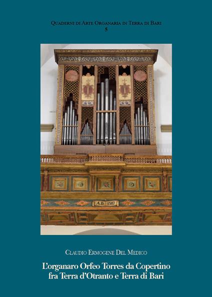 L'organaro Orfeo Torres da Copertino fra Terra d’Otranto e Terra di Bari - Claudio Ermogene Del Medico - copertina