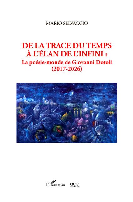 De la trace du temps à l'élan de l'infini. La poésie-monde de Giovanni Dotoli (2017-2026) - Mario Selvaggio - copertina