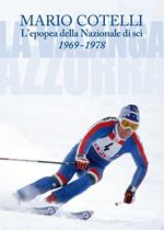 L'epopea della Nazionale di sci 1969-1978. La Valanga Azzurra