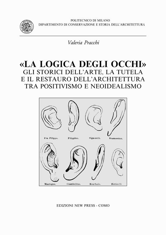 La logica degli occhi. Gli storici dell'arte, la tutela e il restauro dell'architettura tra il positivismo e neoidealismo - Valeria Pracchi - copertina
