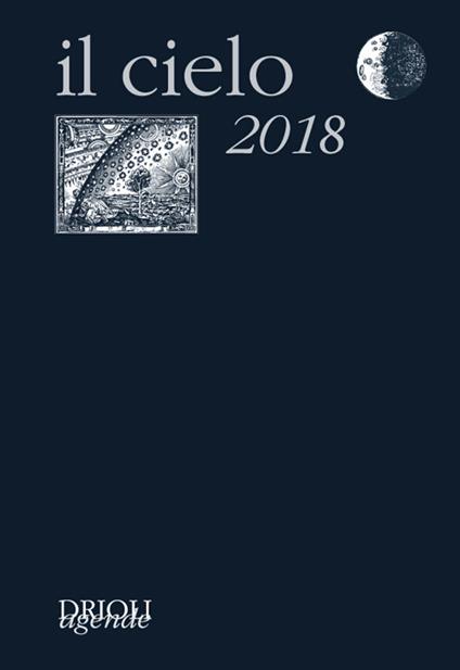 Il cielo 2018. Agenda giornaliera e guida all'osservazione astronomica - copertina