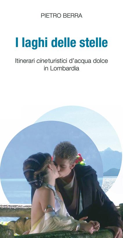 I laghi delle stelle. Itinerari cineturistici d'acqua dolce in Lombardia - Pietro Berra - copertina