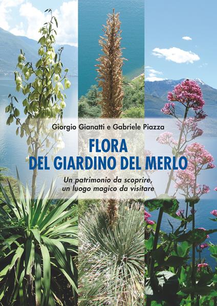 Flora del Giardino del Merlo. Un patrimonio da scoprire. Un luogo magico da visitare - Giorgio Gianatti,Gabriele Piazza - copertina