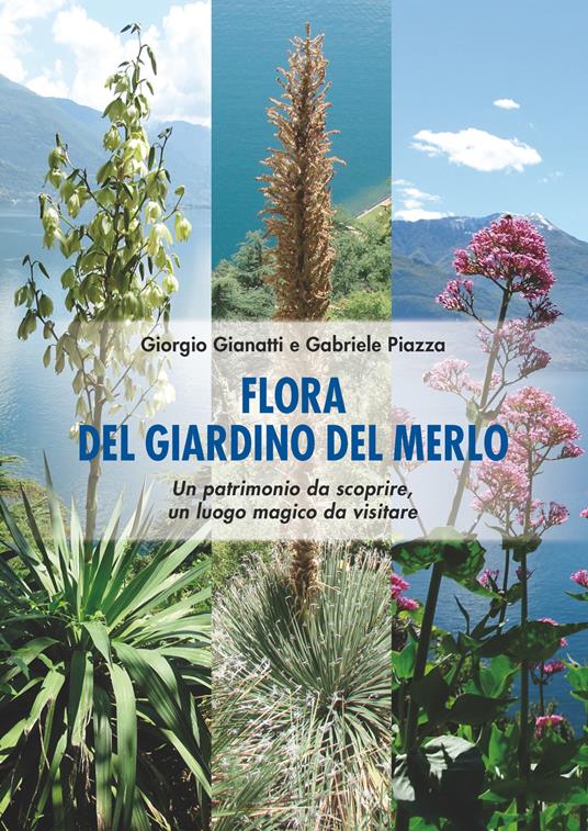 Flora del Giardino del Merlo. Un patrimonio da scoprire. Un luogo magico da visitare - Giorgio Gianatti,Gabriele Piazza - copertina